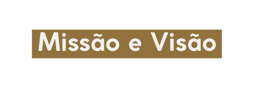 Missão e Visão